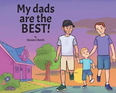 My dads are the BEST! - Steven C. Smith