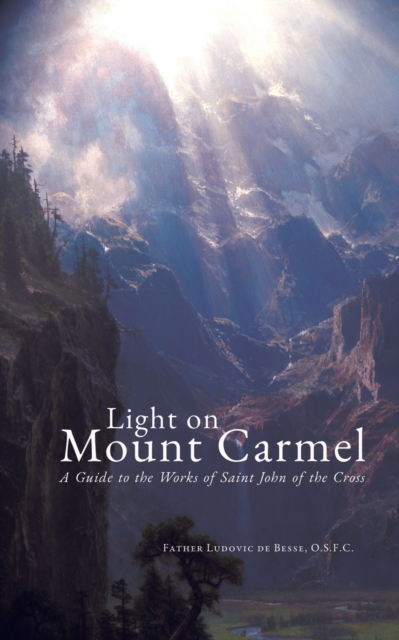 Light on Mount Carmel: A Guide to the Works of Saint John of the Cross - Ludovic De Besse
