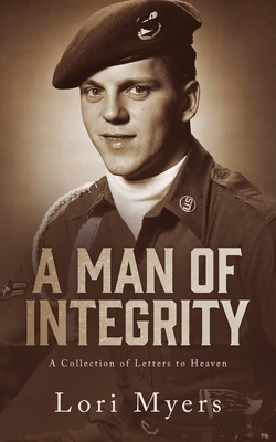 A Man of Integrity: A Collection of Letters to Heaven: - Lori Myers