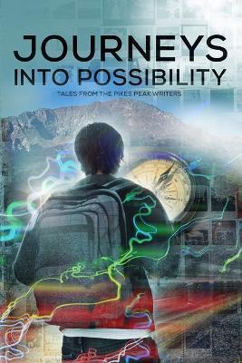 Journeys into Possibility: Tales from the Pikes Peak Writers - April Benson