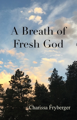 A Breath of Fresh God - Charissa Fryberger