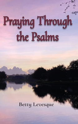 Praying Through the Psalms - Betty Levesque
