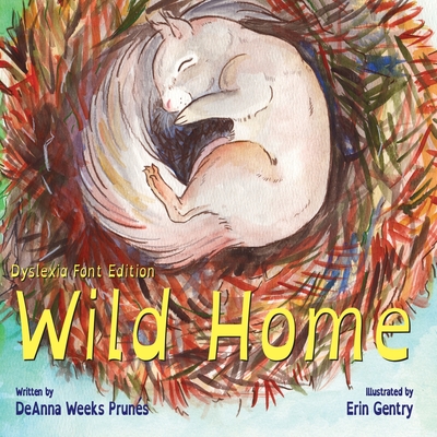 Wild Home (Dyslexia Font Edition): A baby squirrel's story of kindness and love - Erin Gentry