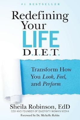 Redefining Your Life D.I.E.T.: Transform How You Look, Feel, and Perform - Sheila Robinson