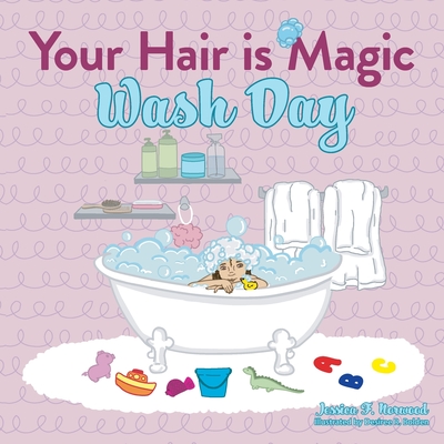 Your Hair is Magic: Wash Day - Jessica F. Norwood
