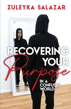 Coperta cărții 'Recovering Your Purpose in a Confused World - Zuleyka Salazar'