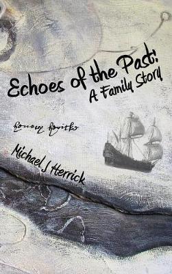 Coperta cărții 'Echoes of the Past: A Family Story - Michael John Herrick'