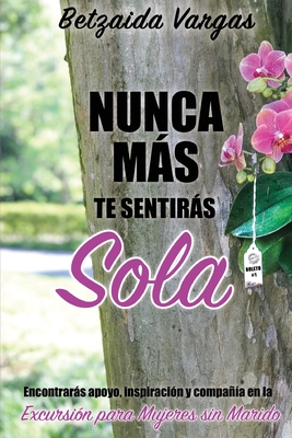 Nunca más te sentirás sola: Encontrarás apoyo, inspiración y compañía en la Excursión para Mujeres sin Marido - Betzaida Vargas