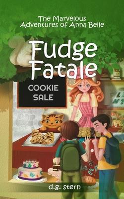 Fudge Fatale: The Marvelous Adventures of Anna Belle - D. G. Stern