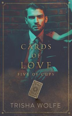 Cards of Love: Five of Cups - Trisha Wolfe
