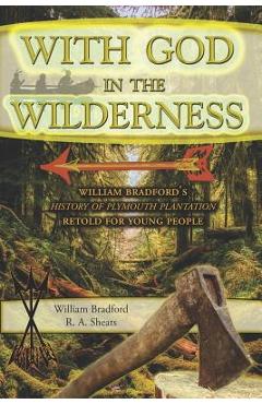Coperta cărții 'With God in the Wilderness: William Bradford's History of Plymouth Plantation Retold for Young People - R. A. Sheats'