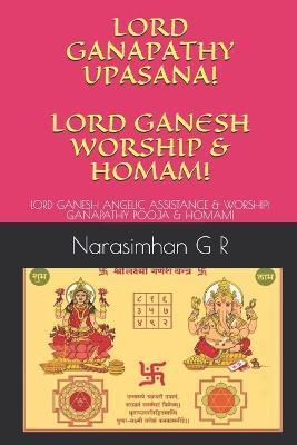 Lord Ganapathy Upasana! Lord Ganesh Worship & Homam!: Lord Ganesh Angelic Assistance & Worship! Ganapathy Pooja & Homam! - Narasimhan G. R.