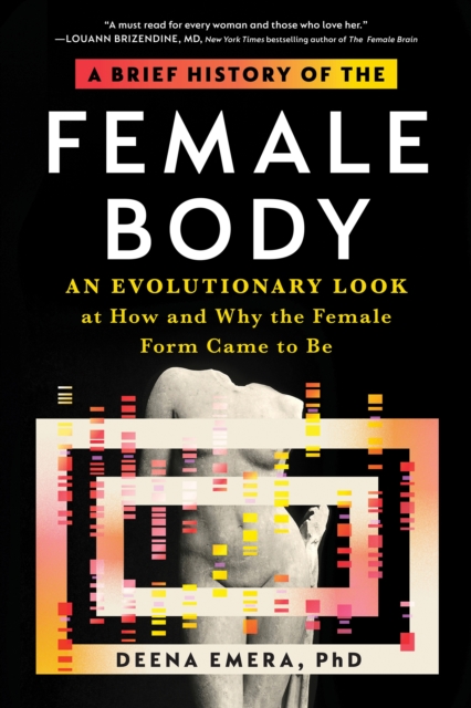 A Brief History of the Female Body: An Evolutionary Look at How and Why the Female Form Came to Be - Deena Emera