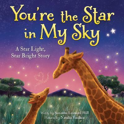 You're the Star in My Sky: A Star Light, Star Bright Story - Susanna Leonard Hill