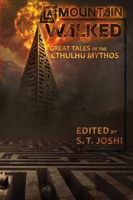 A Mountain Walked: Great Tales of the Cthulhu Mythos - S. T. Joshi