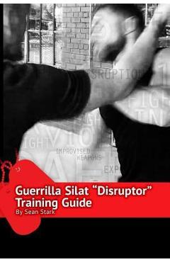 Coperta cărții 'Guerrilla Silat Disruptor Training Guide - Sean Stark'