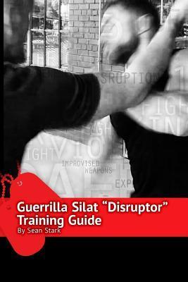 Guerrilla Silat Disruptor Training Guide - Sean Stark