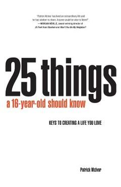 Coperta cărții '25 Things A 16 Year Old Should Know: Keys To Creating A Life You Love - Patrick J. Mcivor Jr'