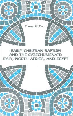 Early Christian Baptism and the Catechumenate - Thomas M. Finn