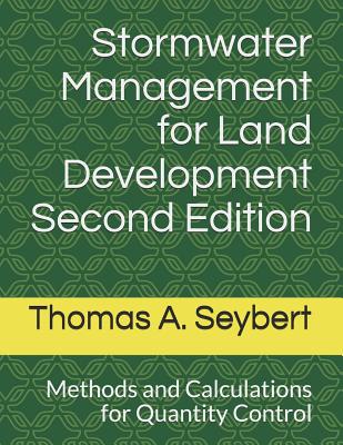 Stormwater Management for Land Development: Methods and Calculations for Quantity Control - Thomas A. Seybert