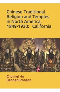 Coperta cărții 'Chinese Traditional Religion and Temples in North America,1849-1920: California - Bennet Bronson'