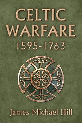 Celtic Warfare 1595-1763 - James Michael Hill Ph. D.
