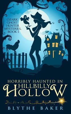 Horribly Haunted in Hillbilly Hollow - Blythe Baker