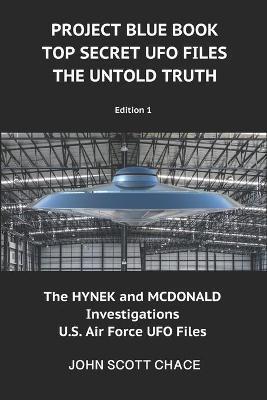 Project Blue Book: Top Secret UFO Files: The Untold Truth - John Scott Chace