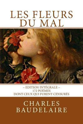 Les Fleurs du Mal, en édition intégrale: 172 poèmes, dont ceux qui furent censurés - Atlantic Editions