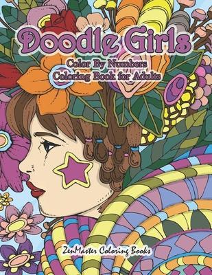 Doodle Girls Color By Numbers Coloring Book for Adults: An Adult Color By Number Book of Doodle Girls With Fun and Funky Designs, Curls, Flowers, Colo - Zenmaster Coloring Books