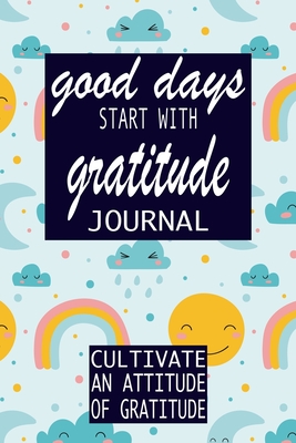 Good Days Start With Gratitude: Practice gratitude and Daily Reflection - 1 Year/ 52 Weeks of Mindful Thankfulness with Gratitude and Motivational quo - P. Simple Press