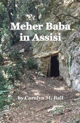 Meher Baba in Assisi - Carolyn M. Ball