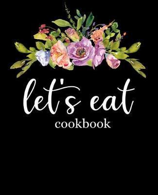 Let's Eat Cookbook: Recipe Book To Write In - Stylesia Recipe Journals