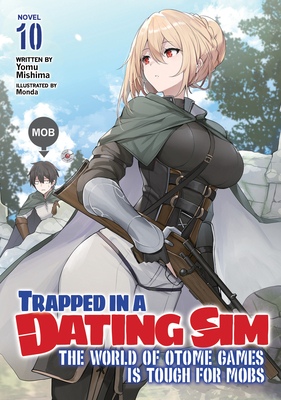 Trapped in a Dating Sim: The World of Otome Games Is Tough for Mobs (Light Novel) Vol. 10 - Yomu Mishima