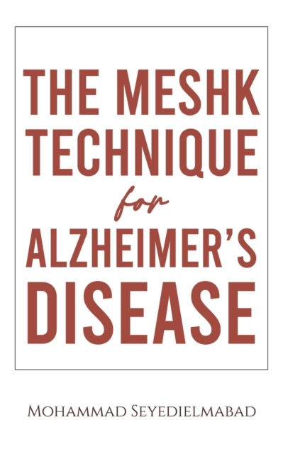 The Meshk Technique for Alzheimer's Disease - Mohammad Seyedielmabad