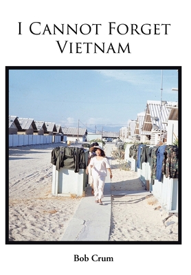 I Cannot Forget Vietnam - Bob Crum