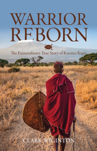 Warrior Reborn: The Extraordinary True Story of Kisemei Kupe - Clark Wiginton