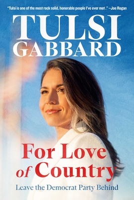 For Love of Country: Why I Left the Democratic Party - Tulsi Gabbard