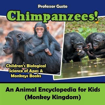 Chimpanzees! An Animal Encyclopedia for Kids (Monkey Kingdom) - Children's Biological Science of Apes & Monkeys Books - Gusto