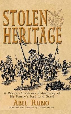 Stolen Heritage: A Mexican-American's Rediscovery of His Family's Lost Land Grant - Abel G. Rubio