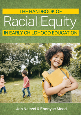 The Handbook of Racial Equity in Early Childhood Education - Jennifer Carole Neitzel