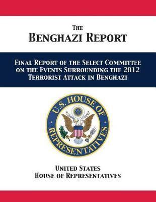 Coperta cărții 'The Benghazi Report: Final Report of the Select Committee on the Events Surrounding the 2012 Terrorist Attack in'