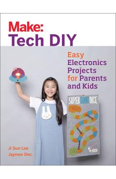 Coperta cărții 'Make: Tech DIY: Easy Electronics Projects for Parents and Kids - Ji Sun Lee'