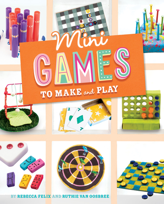 Mini Games to Make and Play - Rebecca Felix