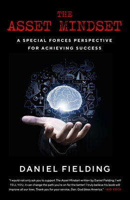 The Asset Mindset: A Special Forces Perspective for Achieving Success - Daniel Fielding