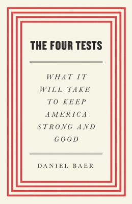 The Four Tests: What It Will Take to Keep America Strong and Good - Daniel Baer
