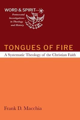 Tongues of Fire: A Systematic Theology of the Christian Faith - Frank D. Macchia