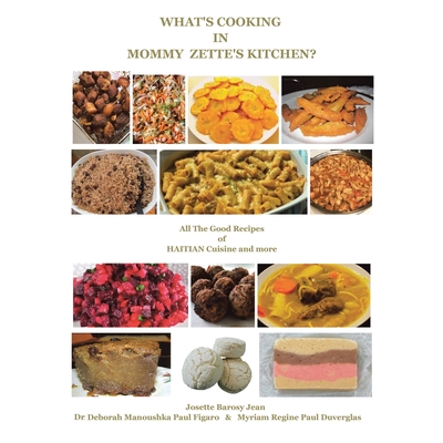 What's Cooking in Mommy Zette's Kitchen?: All the Good Recipes of Haitian Cuisine and More - Deborah Manoushka Paul Figaro