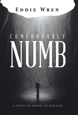 Comfortably Numb: A Study of Apathy in Malachi - Eddie Wren