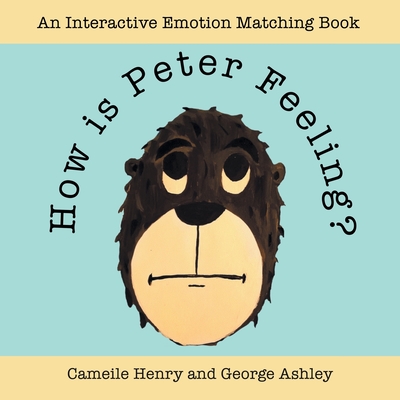 How Is Peter Feeling?: An Interactive Emotion Matching Book - Cameile Henry